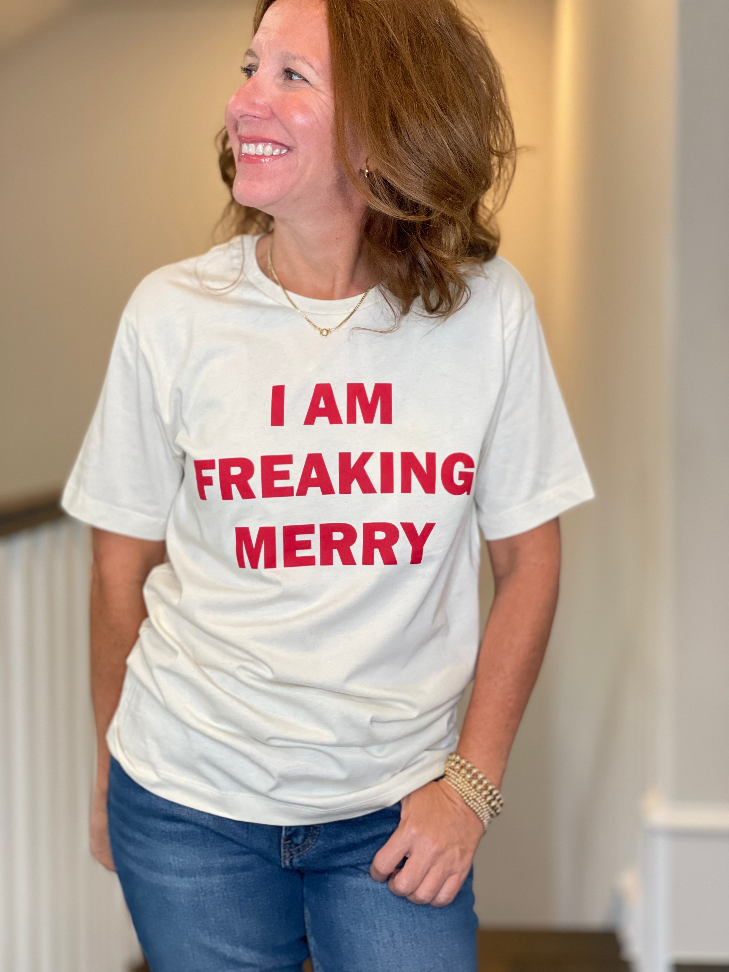 I Am Freaking Merry Tee Shirt.