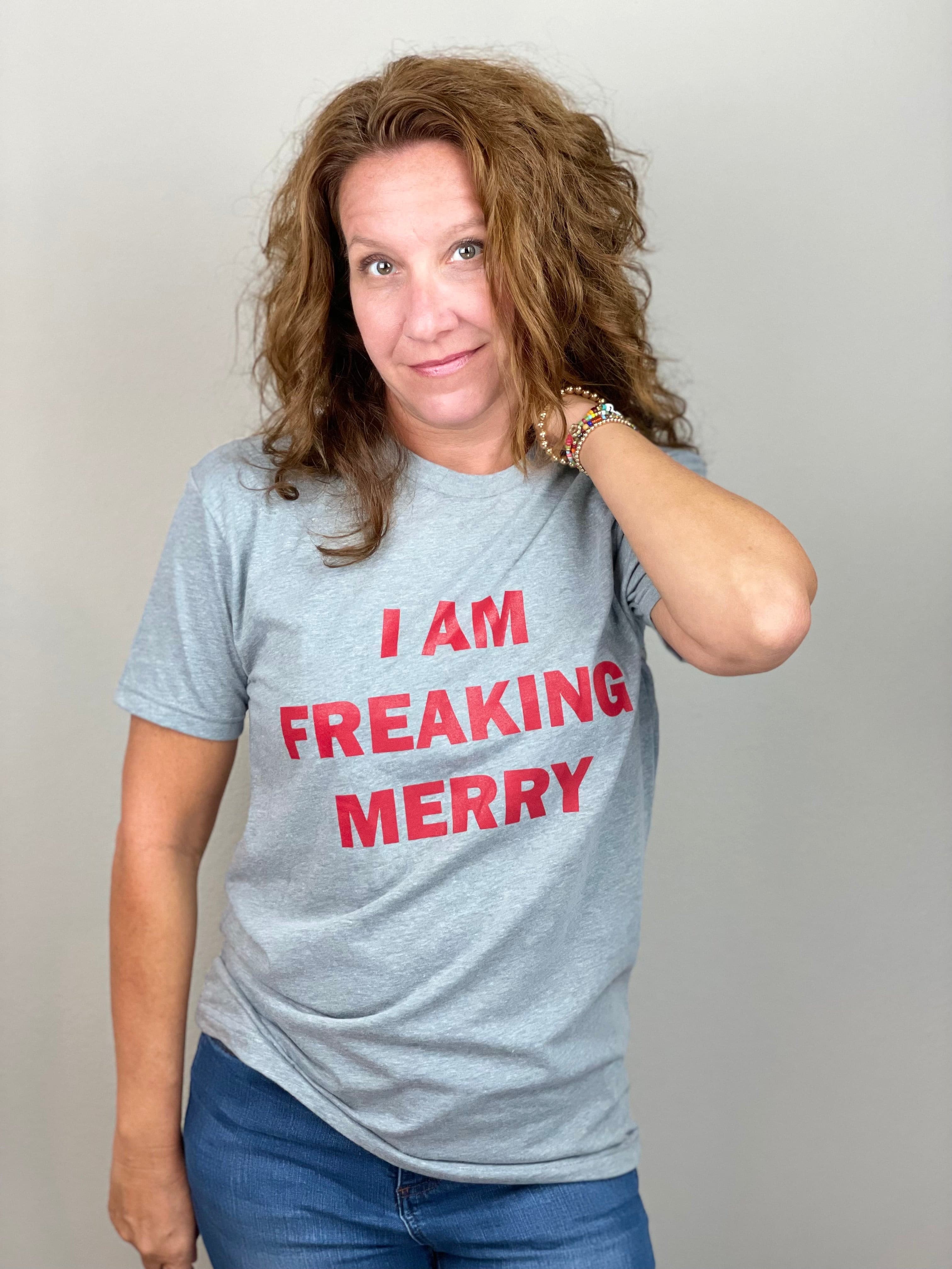I Am Freaking Merry Tee Shirt.