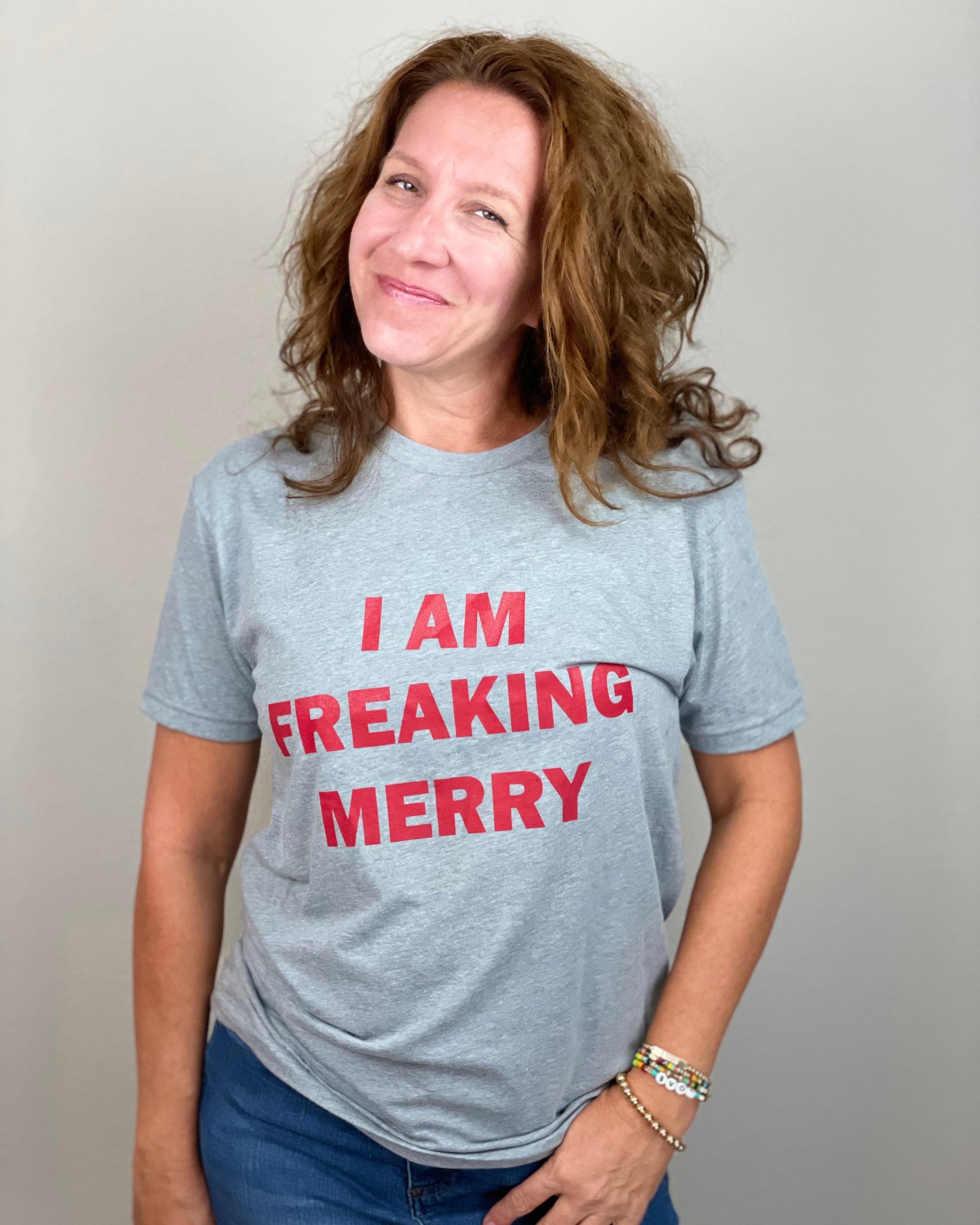 I Am Freaking Merry Tee Shirt.