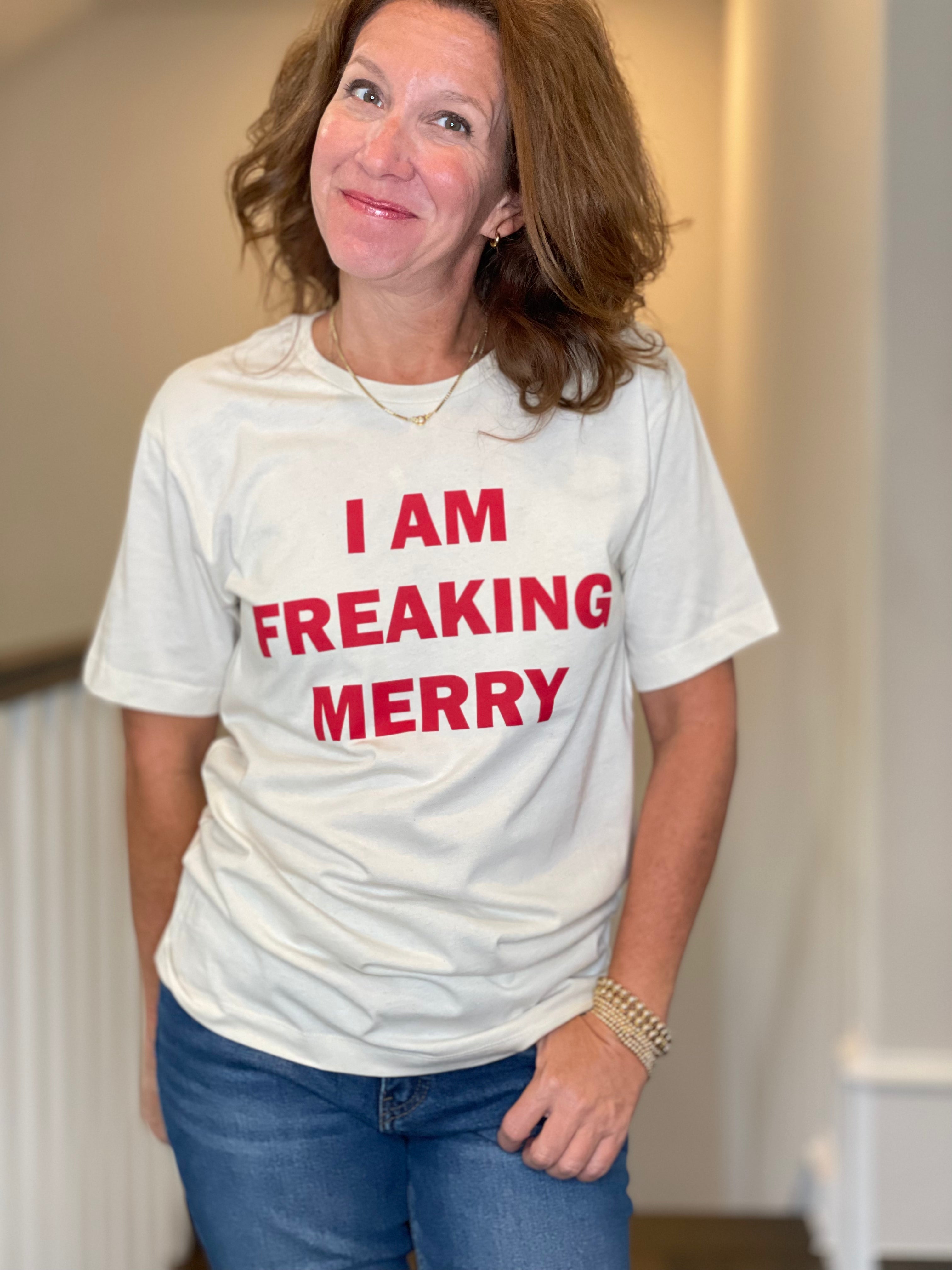 I Am Freaking Merry Tee Shirt.