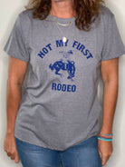 Not My First Rodeo Tee.